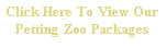 Text Box: Click Here To View Our Petting Zoo Packages