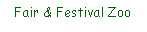 Text Box: Fair & Festival Zoo